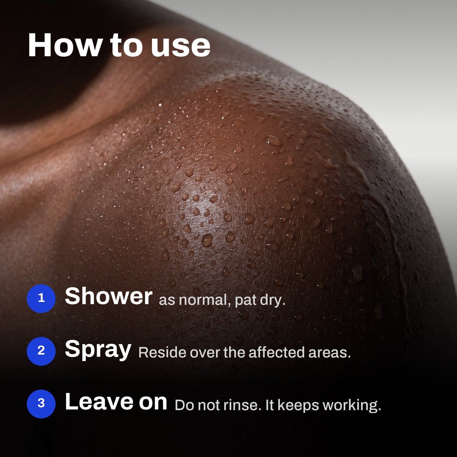 How to use: shower as normal and pat dry, spray Reside over the affected areas, leave on and do not rinse